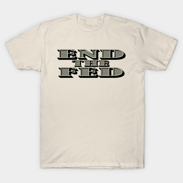 End The Fed T-Shirt by The Libertarian Frontier 